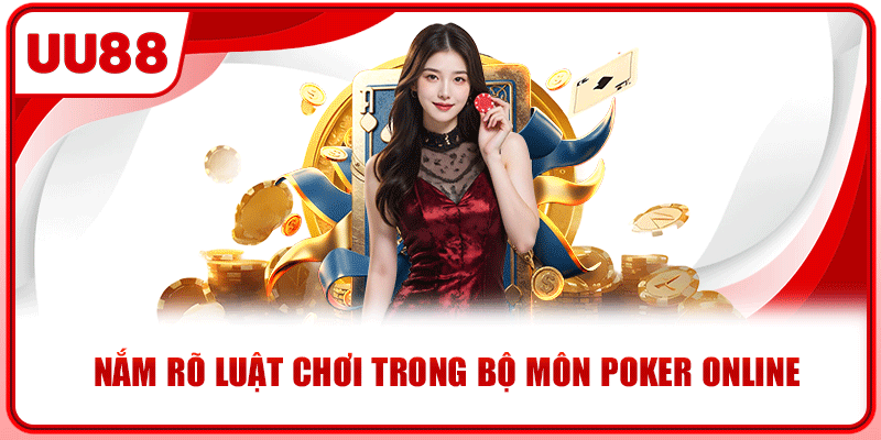 Nắm rõ luật chơi trong bộ môn poker online Nắm rõ luật chơi trong bộ môn poker online