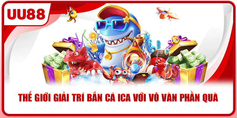 Thế giới giải trí bắn cá ica với vô vàn phần quà Thế giới giải trí bắn cá ica với vô vàn phần quà
