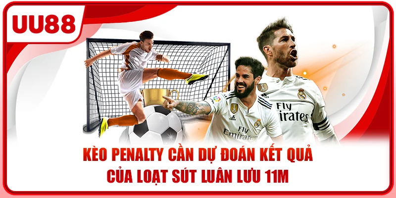 Kèo penalty cần dự đoán kết quả của loạt sút luân lưu 11m Kèo penalty cần dự đoán kết quả của loạt sút luân lưu 11m